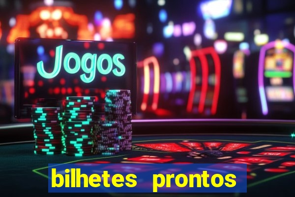 bilhetes prontos para hoje